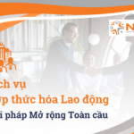 Dịch vụ Hợp thức hóa Lao động (Employer of Record): Giải pháp Mở rộng Toàn cầu