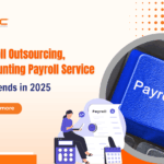 Payroll Outsourcing and Accounting Payroll Service HR Trends in 2025