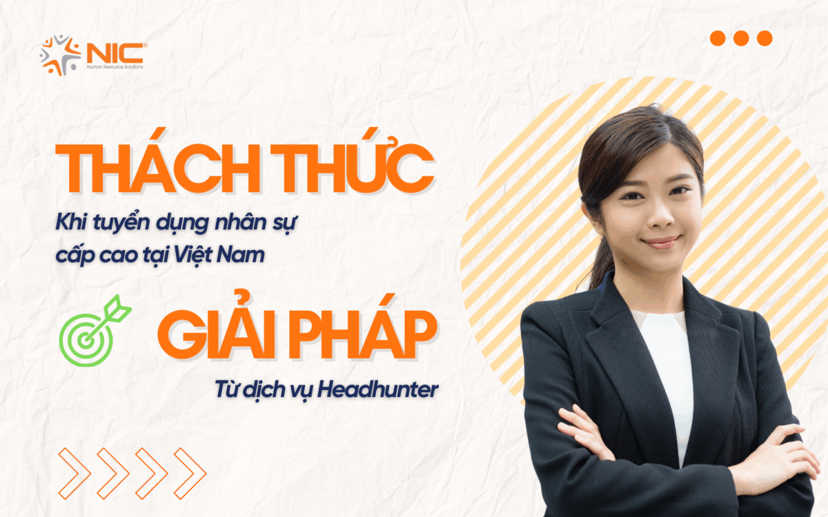 Thách thức khi tuyển dụng nhân sự cấp cao tại Việt Nam – Giải pháp từ dịch vụ Headhunter