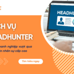 Dịch vụ Headhunter Giúp doanh nghiệp vượt qua khó khăn nhân sự cấp cao