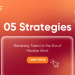 05 Strategies to Retain Talent in the Era of Flexible Work