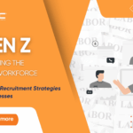Gen Z Is Becoming the Core Workforce Effective Recruitment Strategies for Businesses