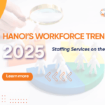 Hanoi’s Workforce Trends in October 2025 Staffing Services on the Rise