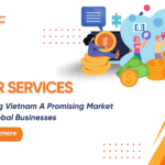 Vietnam A Promising Market for Global Businesses Thanks to EOR Services