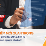 05 Điểm mới quan trọng về hợp đồng lao động điện tử doanh nghiệp cần biết