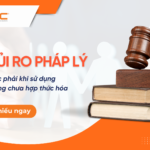 5 Rủi ro pháp lý dễ mắc phải khi sử dụng lao động chưa hợp thức hóa lao động