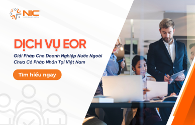 Dịch Vụ EOR: Giải Pháp Tối Ưu Cho Doanh Nghiệp Nước Ngoài Chưa Có Pháp Nhân Tại Việt Nam