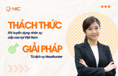Thách thức khi tuyển dụng nhân sự cấp cao tại Việt Nam – Giải pháp từ dịch vụ Headhunter